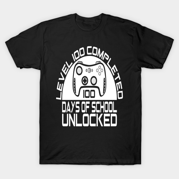 Level 100 completed 100 days of school unlocked T-Shirt by Just Be Cool Today